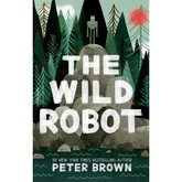 The Wild Robot by Peter Brown (A+)